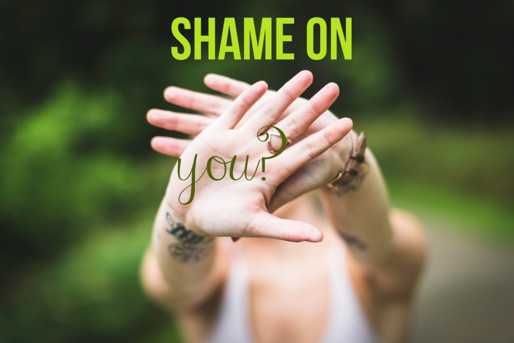 Shame on you?