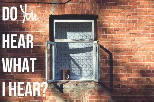 Do You hear what I hear