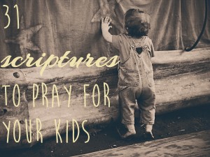 31 scriptures to pray for your kids