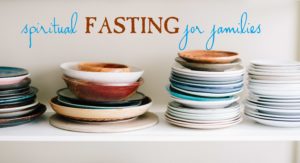 fasting for families spiritual discipline