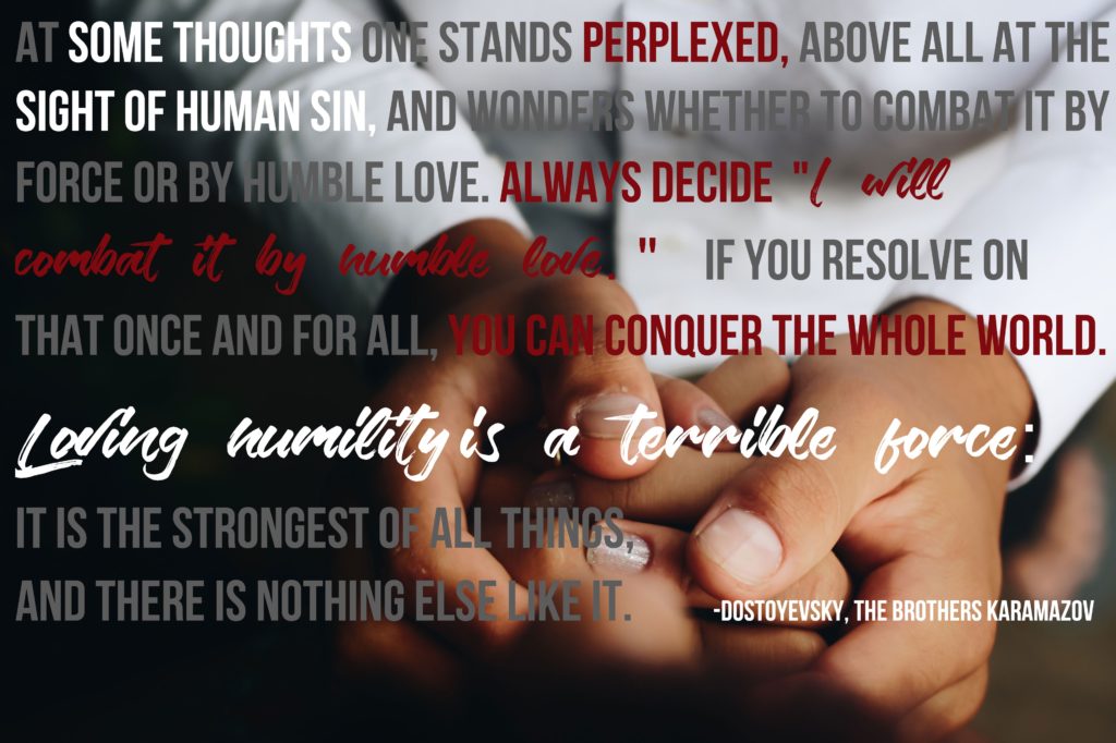 Dostoyevsky humility humble love terrible force Karamazov