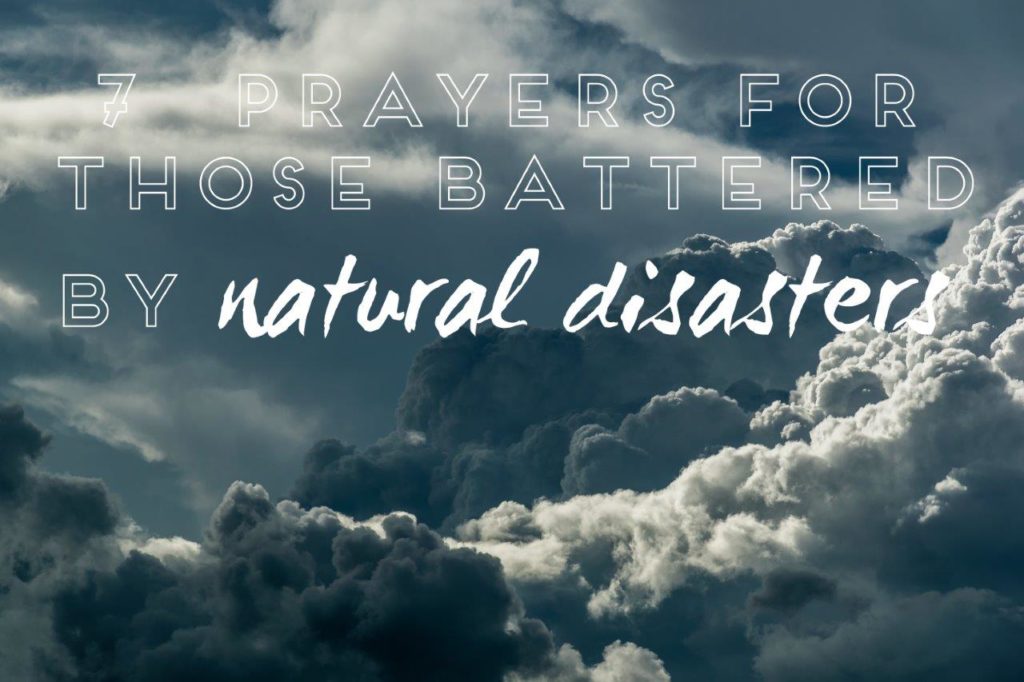 7 prayers for those battered by natural disasters